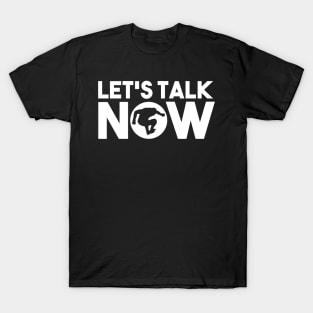 Let's Talk Now T-Shirt